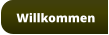 Willkommen